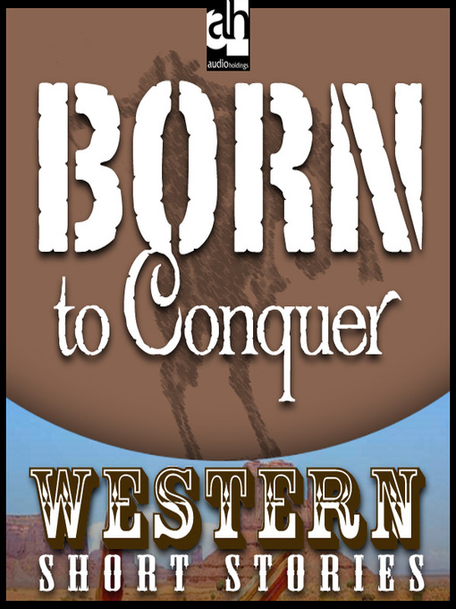 Title details for Born to Conquer by Ernest Haycox - Wait list